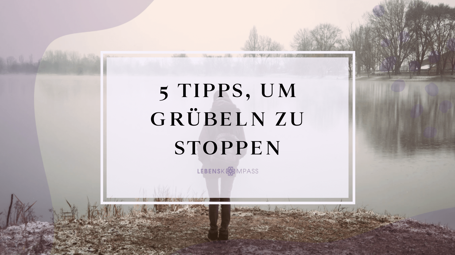 5 Tipps grübeln stoppen