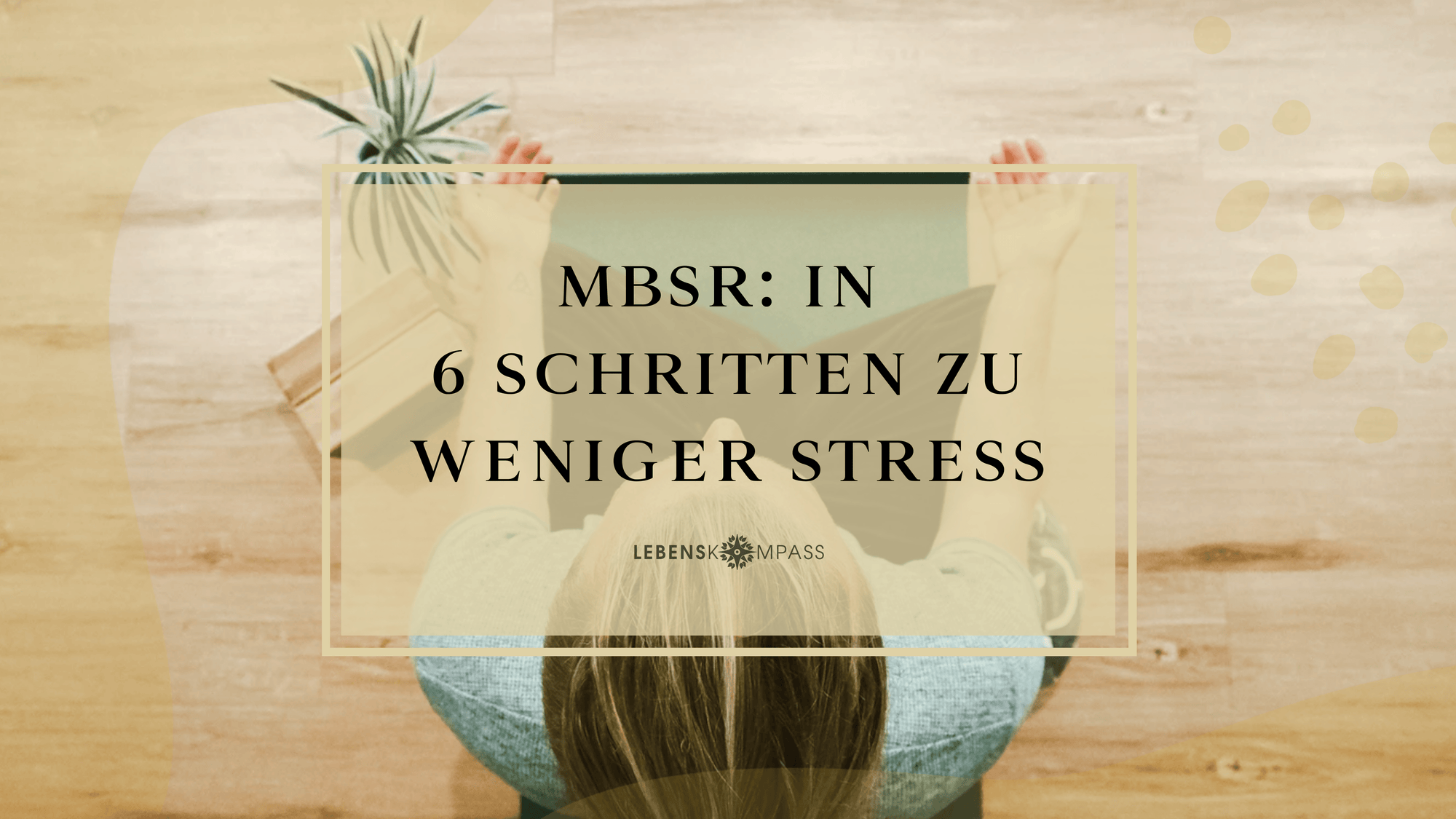 MBSR in 6 Schritten zu weniger Stress