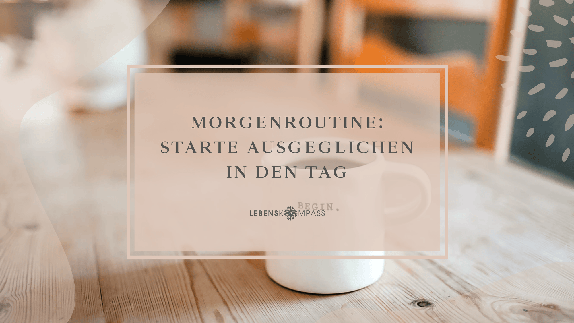 Morgenroutine: Starte ausgeglichen in deinen Tag